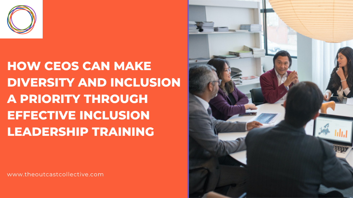 how-ceos-can-make-diversity-and-inclusion-a-priority-through-effective-inclusion-leadership-training